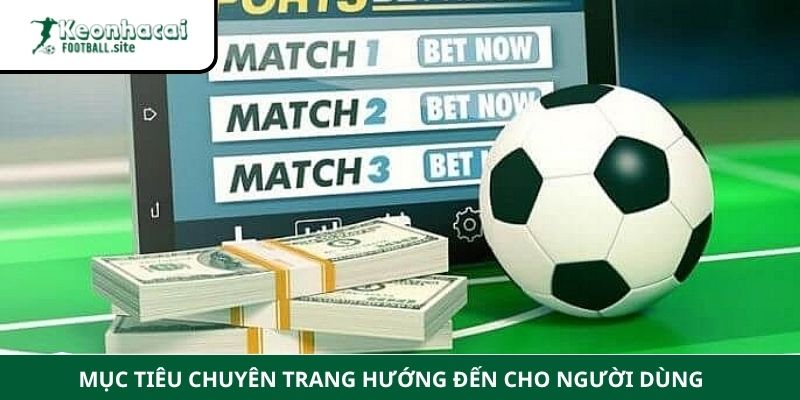 Keonhacaifootball 3 1 Mục tiêu chuyên trang hướng đến cho người dùng