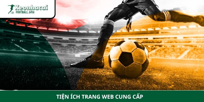 Keonhacaifootball 4 1 Tiện ích được tổng hợp tại Keonhacaifootball