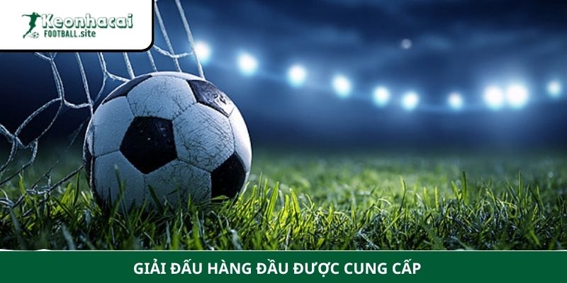 Keonhacaifootball 8 1 Giải đấu hàng đầu được cung cấp