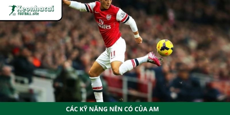 AM trong bóng đá Các kỹ năng nên có của AM