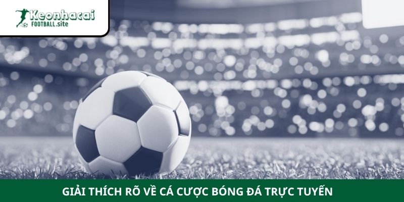 cach choi ca cuoc bong da khong thua 1 Giải thích rõ về cá cược bóng đá trực tuyến