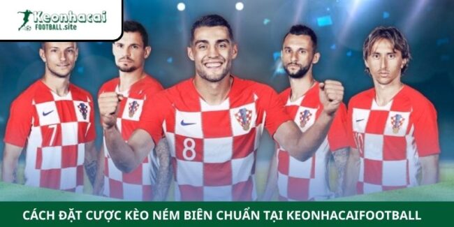 Cách Đặt Cược Kèo Ném Biên Chuẩn Tại Keonhacaifootball