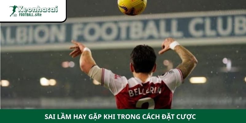 Sai lầm hay gặp khi trong cách đặt cược