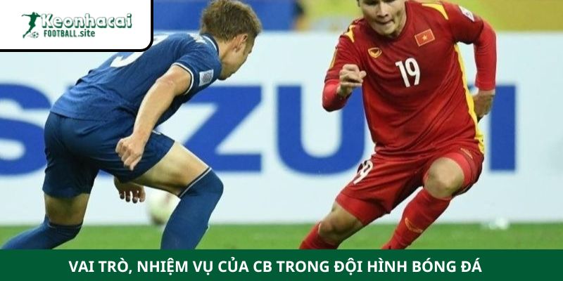 CB là gì trong bóng đá Vai trò, nhiệm vụ của CB trong đội hình bóng đá