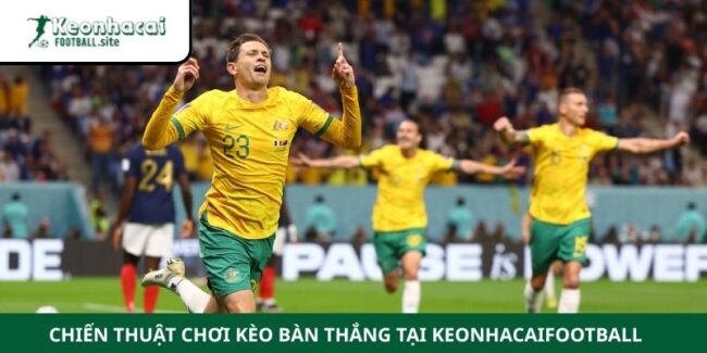 Chiến Thuật Chơi Kèo Bàn Thắng Tại Keonhacaifootball