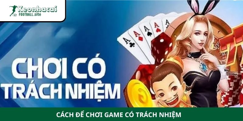 choi co trach nhiem 3 Cách để chơi game có trách nhiệm