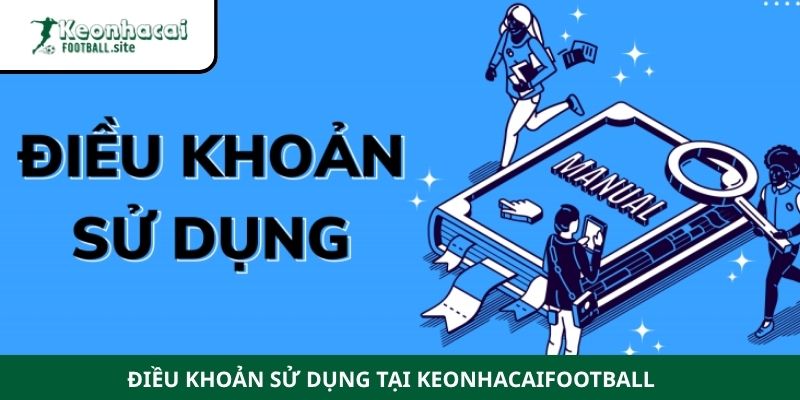 dieu khoan su dung 2 1 Điều khoản sử dụng tại Keonhacaifootball