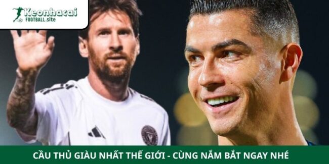 Cầu Thủ Giàu Nhất Thế Giới - Cùng Nắm Bắt Ngay Nhé 4