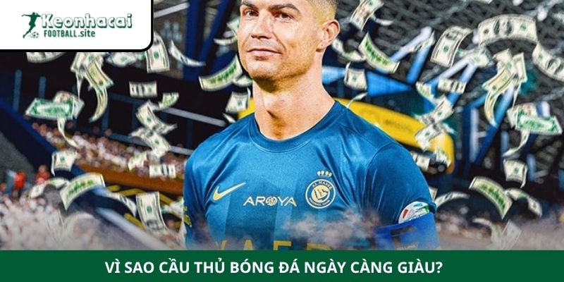 Vì sao cầu thủ bóng đá ngày càng giàu?