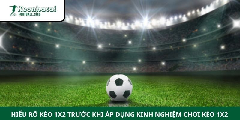 kinh nghiem choi keo 1×2 1 Hiểu rõ kèo 1x2 trước khi áp dụng kinh nghiệm chơi kèo 1x2