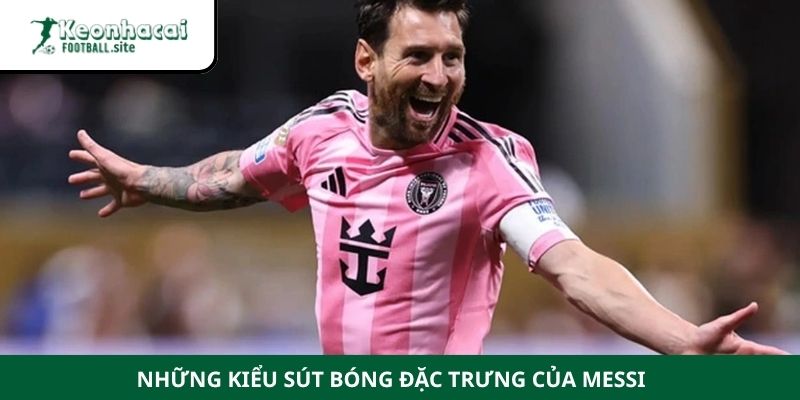 Lực sút của Messi Những kiểu sút bóng đặc trưng của Messi