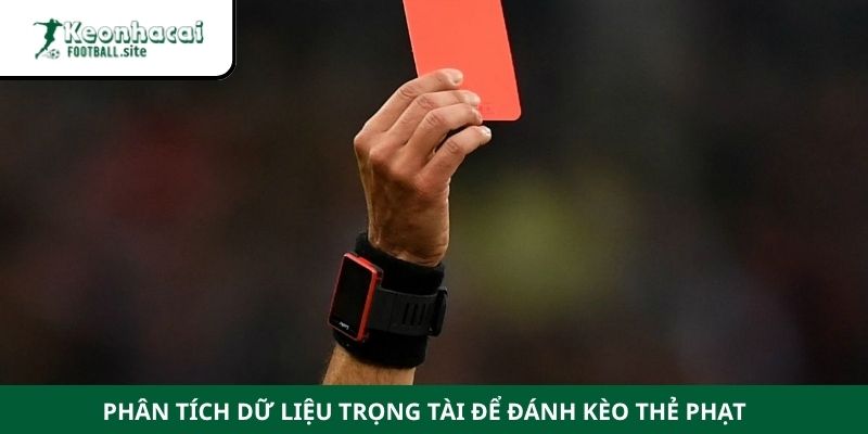 Phân tích dữ liệu trọng tài để đánh kèo thẻ phạt