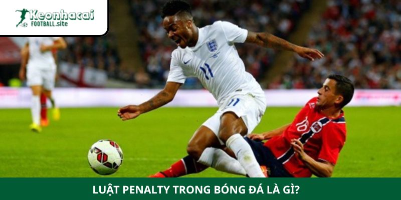 Luật Penalty trong bóng đá là gì?